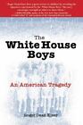 The White House Boys: An American Tragedy By Kiser, Roger Dean