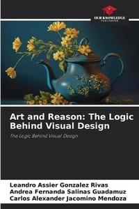 Art and Reason: The Logic Behind Visual Design by Leandro Assier Gonzalez Rivas - Picture 1 of 1