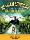 Mexican Sorcery: A Practical Guide to Brujeria De Rancho by Laura Davila (Englis