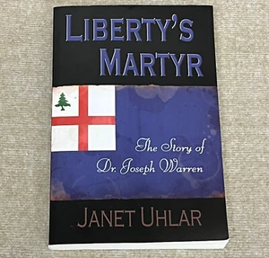 Liberty's Martyr The Story of Dr. Joseph Warren Janet Uhlar 2009 Trade Paperback - Bild 1 von 7