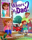 Where Is My Dad?, Ivy, Ambry L. & Ivy, Taylor, Used; Good Book