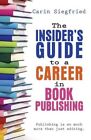 The Insider's Guide To Career In Boo... By Siegfried, Carin Paperback / Softback