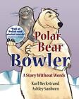 Polar Bear Bowler: A Story Without Words by Karl Beckstrand (English) Paperback 