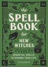 The Spell Book For New Witches: Essential Spells To Change Your Life By Hawthorn