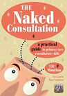The Naked Consultation: A Practical Guide to Primar... by Moulton, Liz Paperback