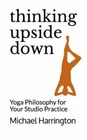 Thinking Upside Down: Yoga Philosophy for Your Studio Practice, Brand New, Fr...