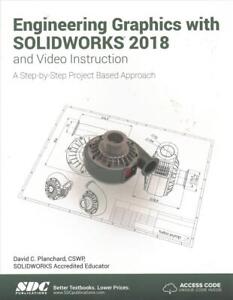 Engineering Graphics with SOLIDWORKS 2018 and Video Instruction by David Plancha