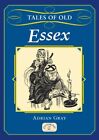 Tales of Old Essex by Adrian Gray Book The Cheap Fast Free Post
