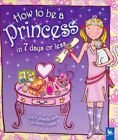 How to be a Princess in 7 Days or Less Hardback Book The Cheap Fast Free Post