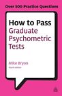 How to Pass Graduate Psychometric Tests: Essential Preparation... by Bryon, Mike