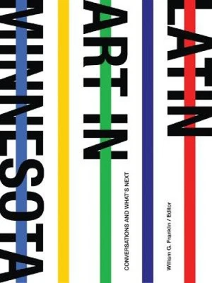 Latin Art in Minnesota: Conversations and What’s Next by Franklin, William G. - Photo 1/2