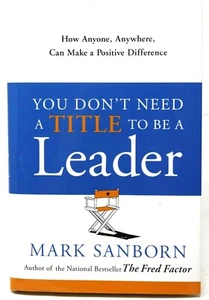 You Don't Need a Title to Be a Leader : By Mark Sanborn 2006, HC DJ #S8 - Bild 1 von 8