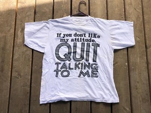 Vtg If You Don’t Like My Attitude Quit Talking To Me shirt XL Single Stitch READ - Picture 1 of 7
