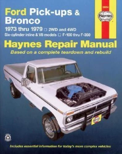 Ford Pickups, F-100, F-150, F-250, F-350 and Bronco 1973 Thru 1979 Haynes Repair Manual : 2WD and 4WD, Six-Cylinder Inline and V8 Models, F-100 Thru F-350 by John Haynes (1988, Trade Paperback)