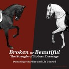 Broken or Beautiful: The Struggle of Modern Dressage Barbier/Conrod USED 9290