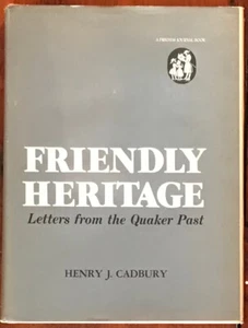 CADBURY "FRIENDLY HERITAGE: LETTERS FROM THE QUAKER PAST" 1972 SIGNED 1ST HC/DJ - Picture 1 of 2