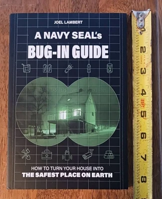 A Navy Seal's Bug-In Guide: Turn Your House Into The Safest Place On Earth NEW - Image 1 of 2