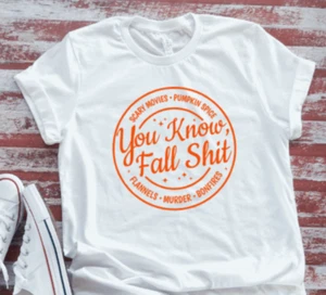 You Know, Fall Sh*t, Unisex, White Short Sleeve T-shirt - Picture 1 of 2