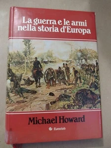 Michael Howard LA GUERRA E LE ARMI NELLA STORIA D'EUROPA / Euroclub 1981 - Imagen 1 de 1
