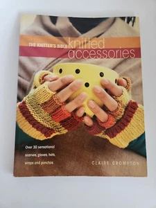 The Knitter's Bible - Knitted Accessories by Claire Crompton (2006, Trade... - Bild 1 von 3