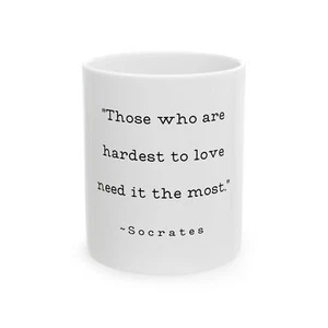 Socrates Quote Mug   Those Hardest To Love  Ceramic White Coffee Cup 11 oz Gifts - Picture 1 of 6