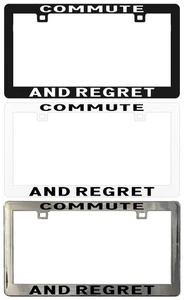 COMMUTE AND REGRET Assorted Legal License Plate Frame - Picture 1 of 5