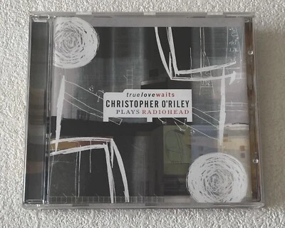 CHRISTOPHER O'RILEY ~ TRUE LOVE WAITS: PLAYS RADIOHEAD ~ 2003 UK 15-TRACK CD - Image 1 of 4