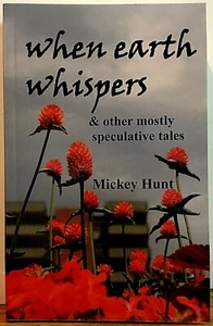 WHEN EARTH WHISPERS Speculative Tales MICKEY HUNT S/C BOOK SIGNED AUTOGRAPHED - Picture 1 of 3