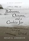 Baboons, Oceans, and a Cookie Jar: A Grief Journey by Bryan A. Anderson Paperbac
