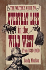 Candy Moulton Writers Guide To Everyday Life In The Wild West 1840 1900 Poche
