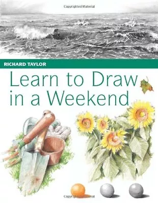 Learn to Draw in a Weekend: Exercises and Projec... by Taylor, Richard Paperback - Image 1 of 2