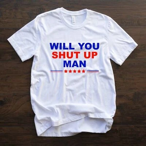 Will you shut up man? 2020 Presidential Election T Shirt 02853 - Picture 1 of 3
