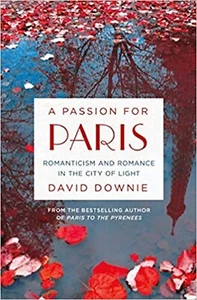 A PASSION for PARIS Romanticism Romance in the City of Light David Down Memoir - Picture 1 of 1