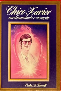 CHICO XAVIER MEDIUNIDADE E CORAÇÃO - CARLOS A. BACCELLI - 1985 - Foto 1 di 1