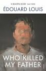 Who Killed My Father by Edouard Louis 9781784709907 | Brand New