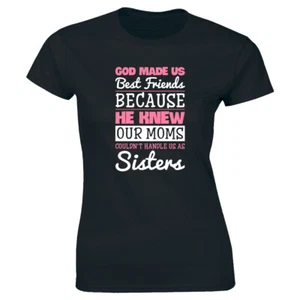God Made Us Best Friends Knew Our Moms Couldn't Handle Us As Sisters Damen T-Shirt - Bild 1 von 1