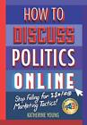 How to Discuss Politics Online: Sto..., Young, Katherin