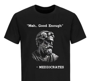 Funny T-shirt Mediocrates meh good enough Funny Humor Sarcastic Tee Shirt - Picture 1 of 3