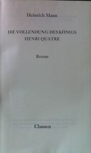 Die Vollendung des Königs Henri Quatre : Roman. Mann, Heinrich: 2092043