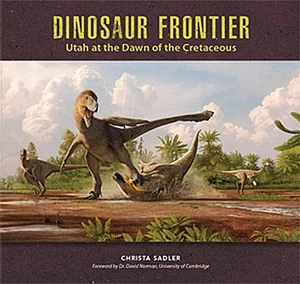 Dinosaur Frontier -Utah at the Dawn of Cretaceous Paperback by Sadler, Christa - Imagen 1 de 1