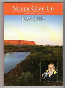 NEVER GIVE UP ~ Ray Seib ~ Signed ~ STORY OF A NOMAD - Picture 1 of 2