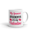 My Spanish Student Are My Valentine Cup Gift Coffee Tea Ceramic Mug