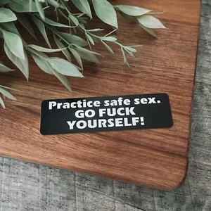 PRACTICE SAFE SEX GO F@#$ YOURSELF HELMET STICKER HARD HAT STICKER - Picture 1 of 1