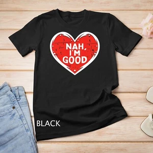 Camiseta unisex Funny Heart Nah Im Good Anti San Valentines Día de Conciencia Única - Imagen 1 de 15