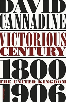 Victorious Century: The United Kingdom, 1800–1906 by Cannadine, David Hardback - Image 1 of 2
