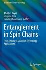 Entanglement in Spin Chains: From Theory to Quantum Technology Applications by A