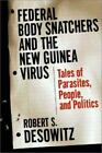 Federal Bodysnatchers & The New Guinea Virus People, Parasites Politics Desowitz