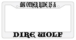 My Other Ride Is A Dire Wolf White Plastic License Plate Frame Auto Fantasy - Picture 1 of 1