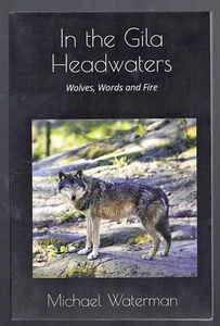 2018 In The Gila Headwaters, Wolves, Words and Fire, by Michael Waterman, Signed - Picture 1 of 9
