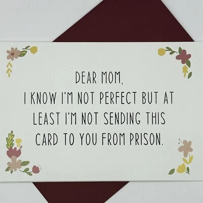 Dear Mom, I Know I'm Not Perfect But At Least I'm Not Sending This From Prison - Image 1 of 2